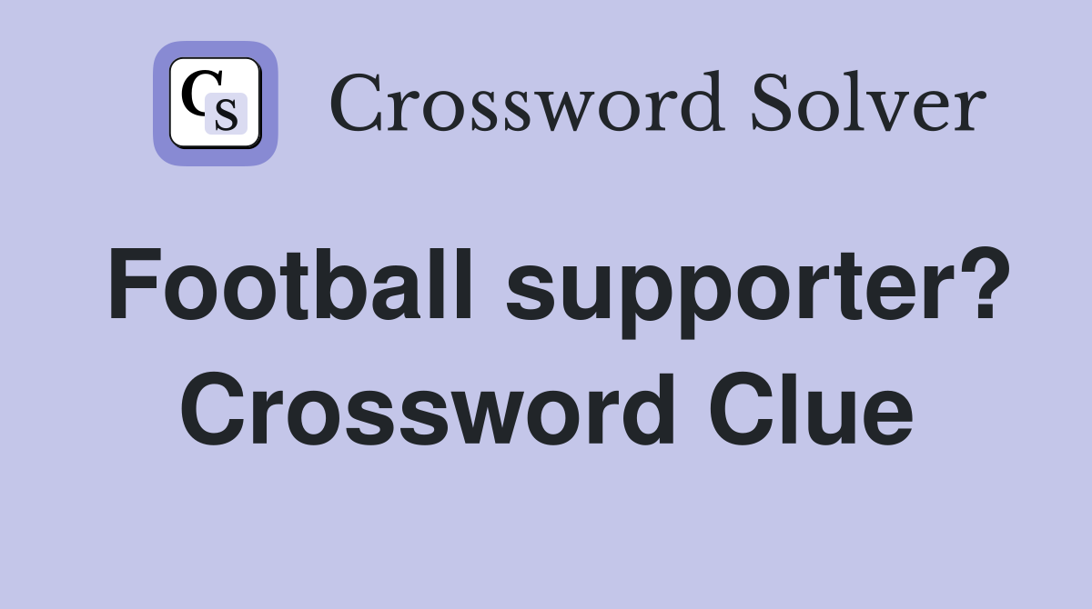 Football supporter? Crossword Clue