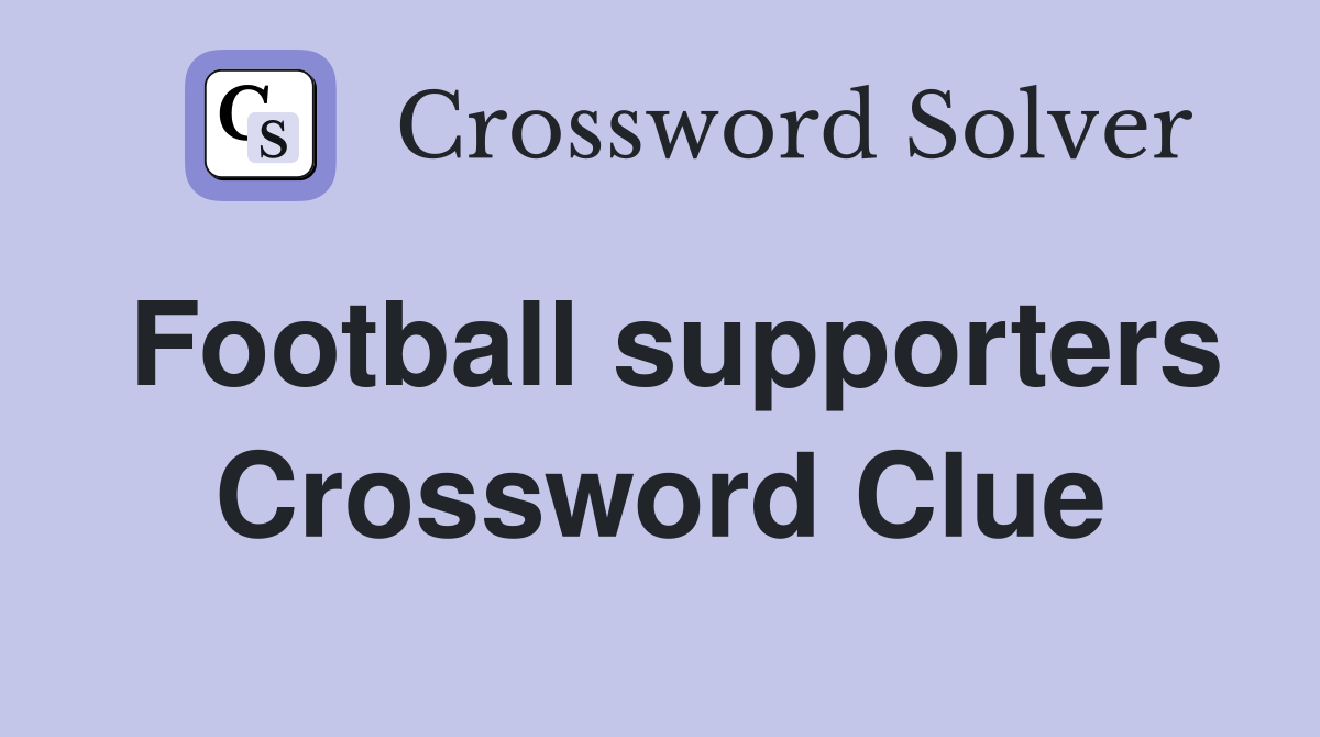 Football supporters Crossword Clue