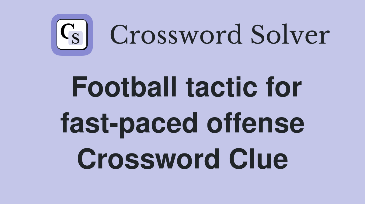 Football tactic for fast-paced offense Crossword Clue