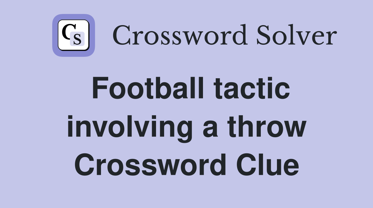 Football tactic involving a throw Crossword Clue