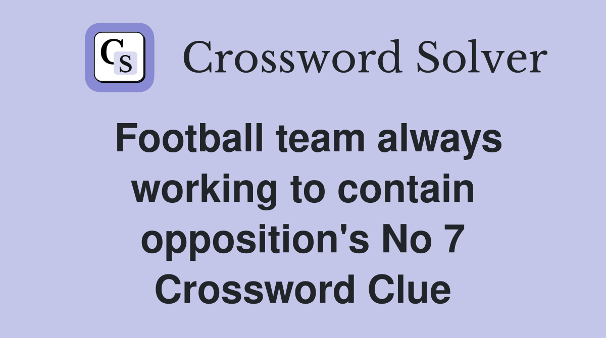 Football team always working to contain opposition's No 7 Crossword Clue