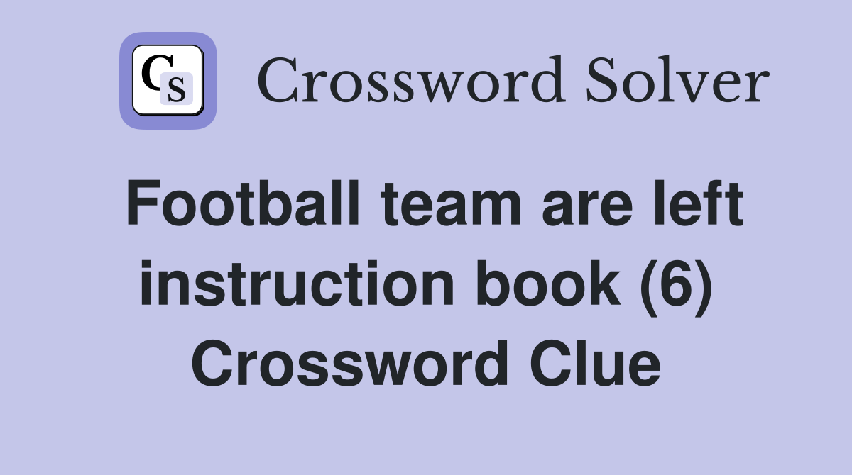 Football team are left instruction book (6) Crossword Clue