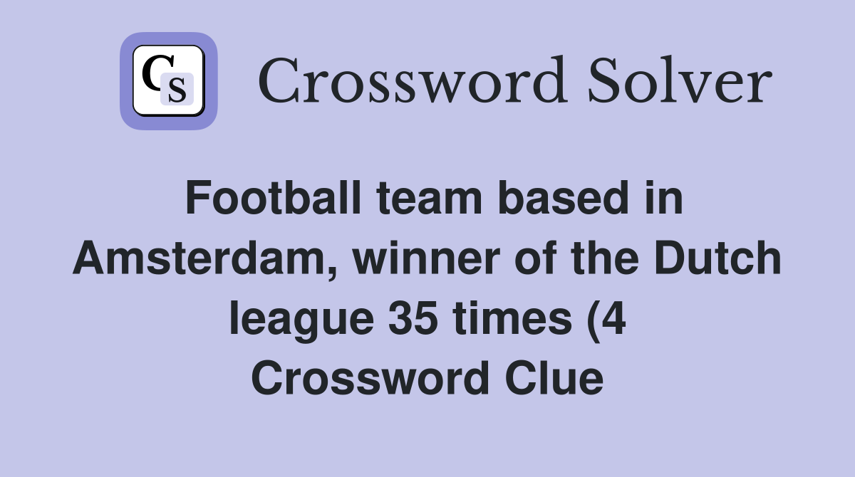 Football team based in Amsterdam winner of the Dutch league 35 times Football team based in Amsterdam winner of the Dutch league 35 times