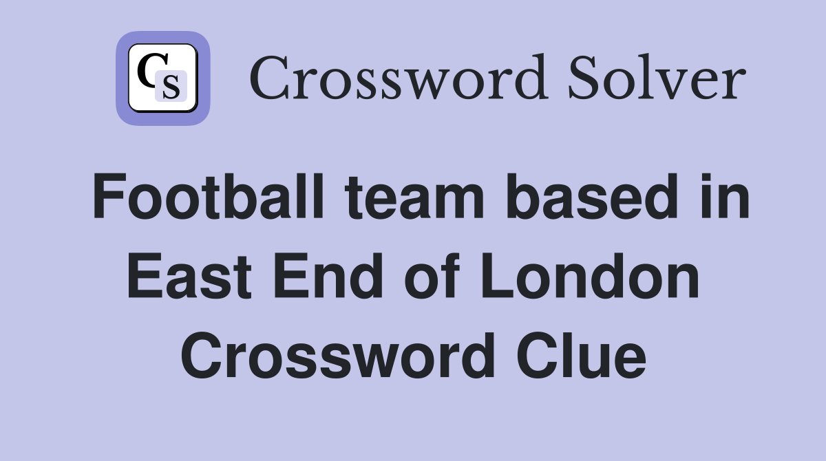 Football team based in East End of London Crossword Clue