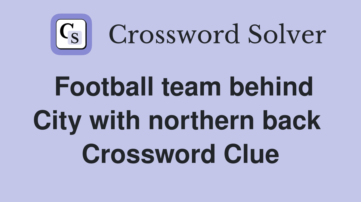 Football team behind City with northern back  Crossword Clue