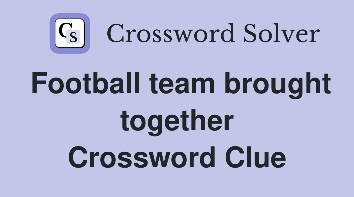 Football team brought together Crossword Clue