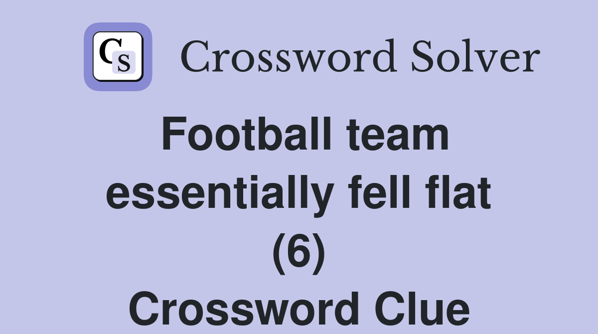 Football team essentially fell flat (6) Crossword Clue