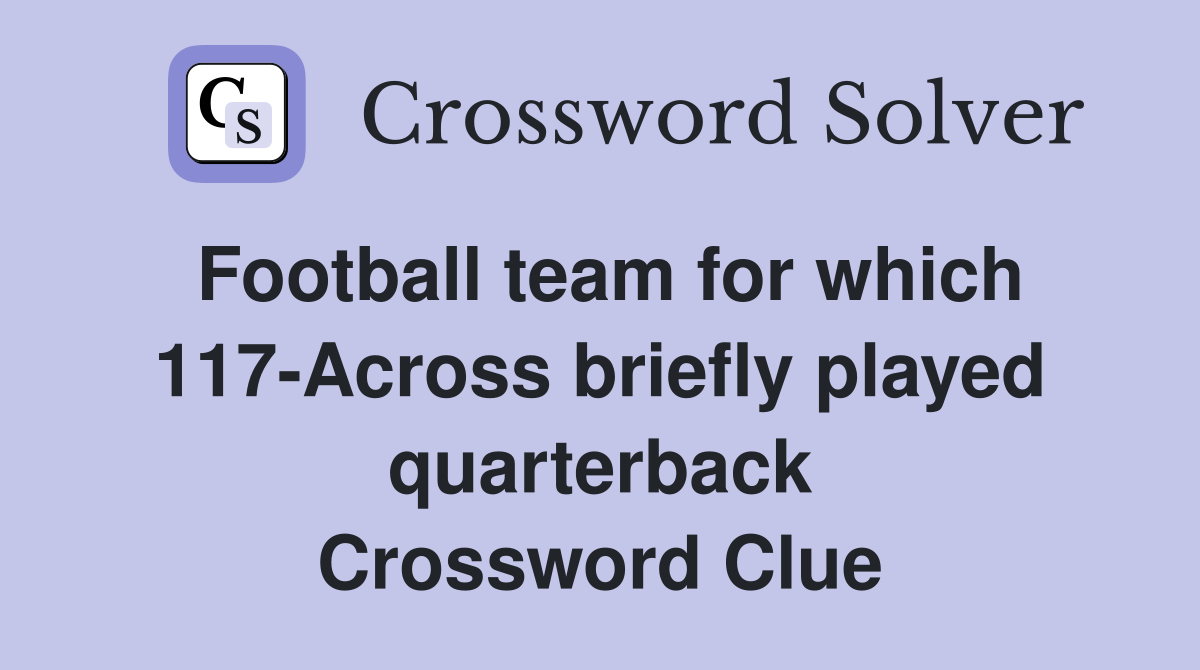 Football team for which 117-Across briefly played quarterback Crossword Clue