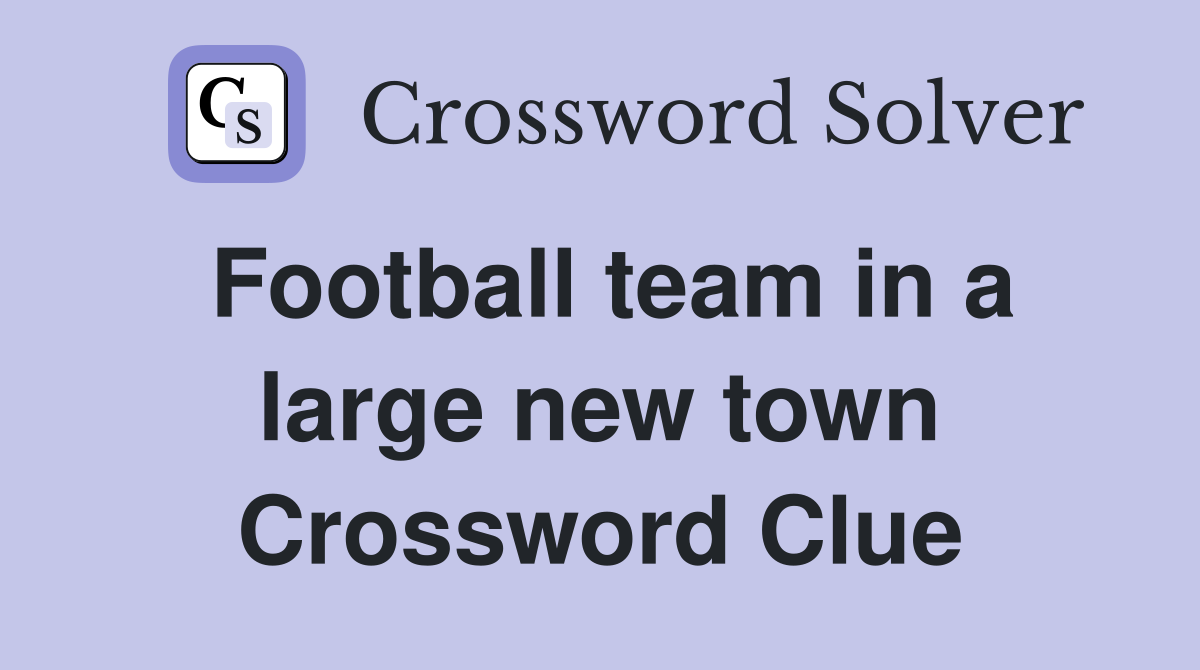 Football team in a large new town Crossword Clue
