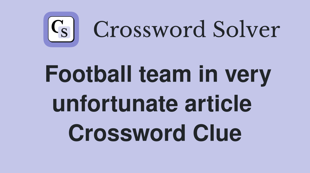Football team in very unfortunate article  Crossword Clue