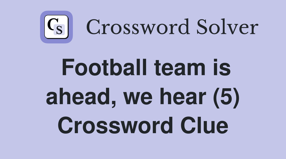Football team is ahead, we hear (5) Crossword Clue