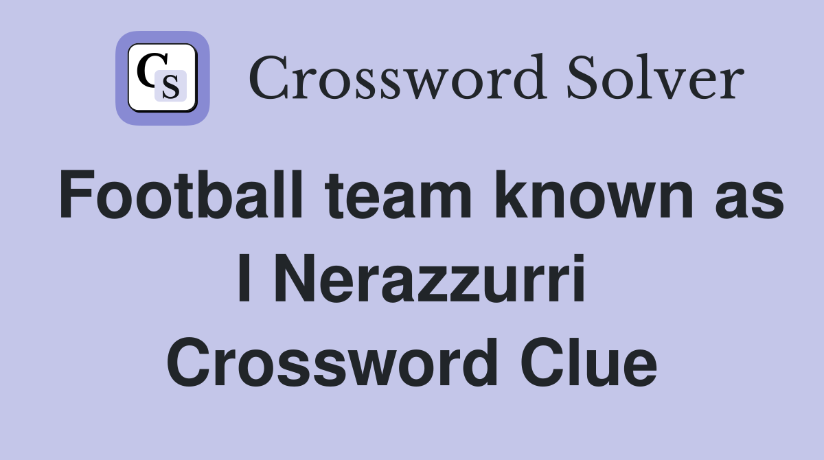 Football team known as I Nerazzurri Crossword Clue