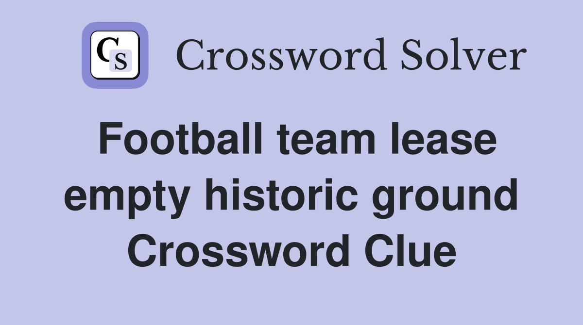 Football team lease empty historic ground Crossword Clue
