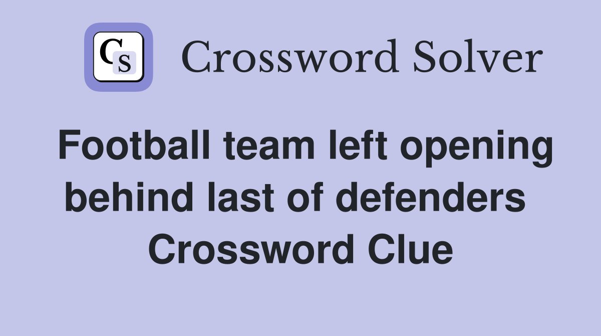 Football team left opening behind last of defenders  Crossword Clue