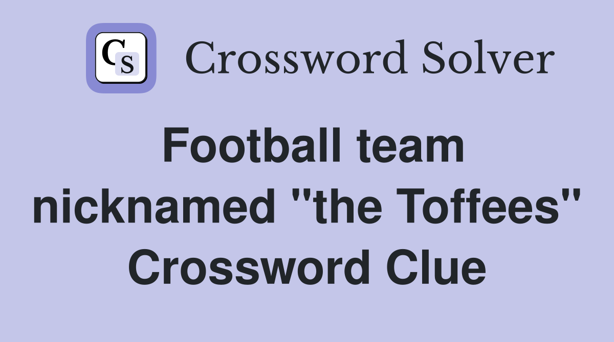Football team nicknamed "the Toffees" Crossword Clue