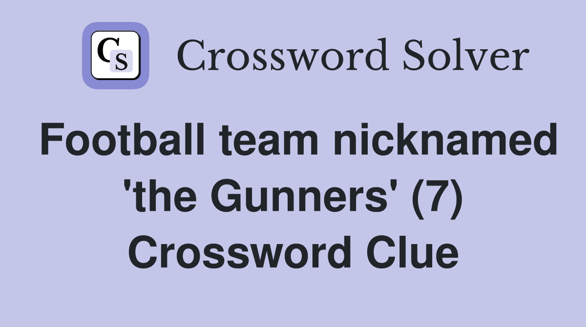 Football team nicknamed 'the Gunners' (7) Crossword Clue