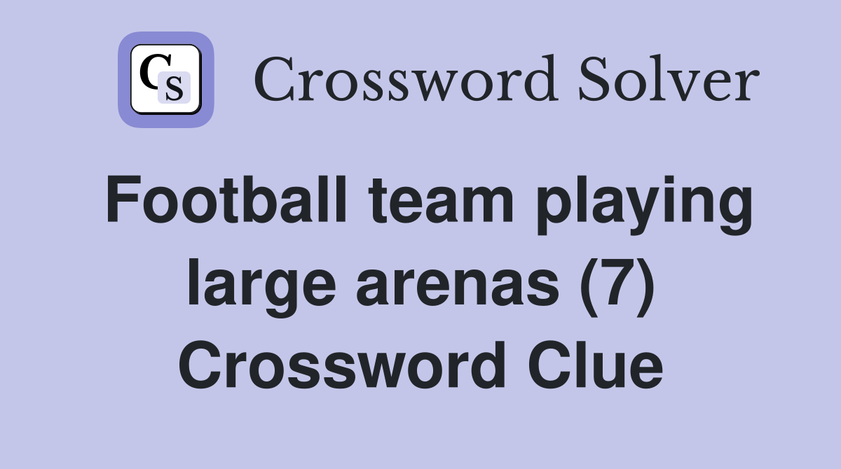 Football team playing large arenas (7) Crossword Clue