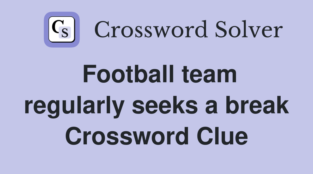 Football team regularly seeks a break Crossword Clue