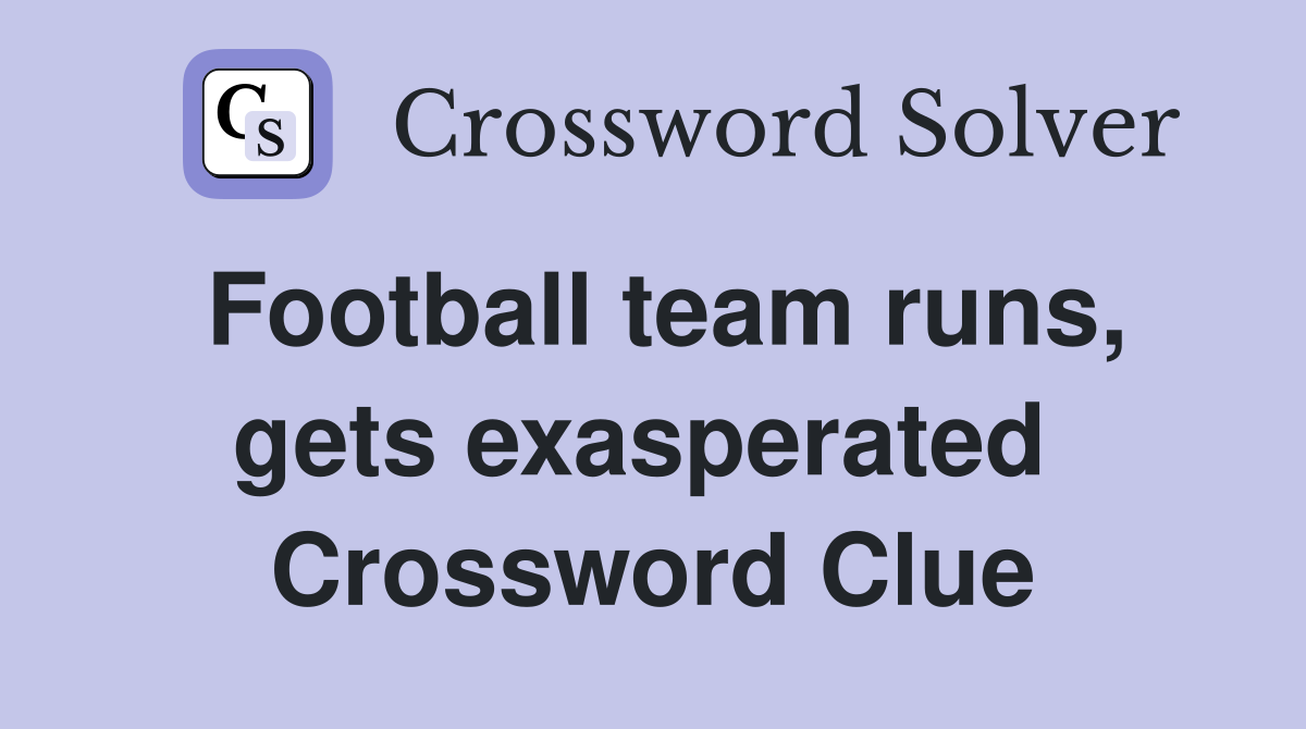 Football team runs, gets exasperated  Crossword Clue