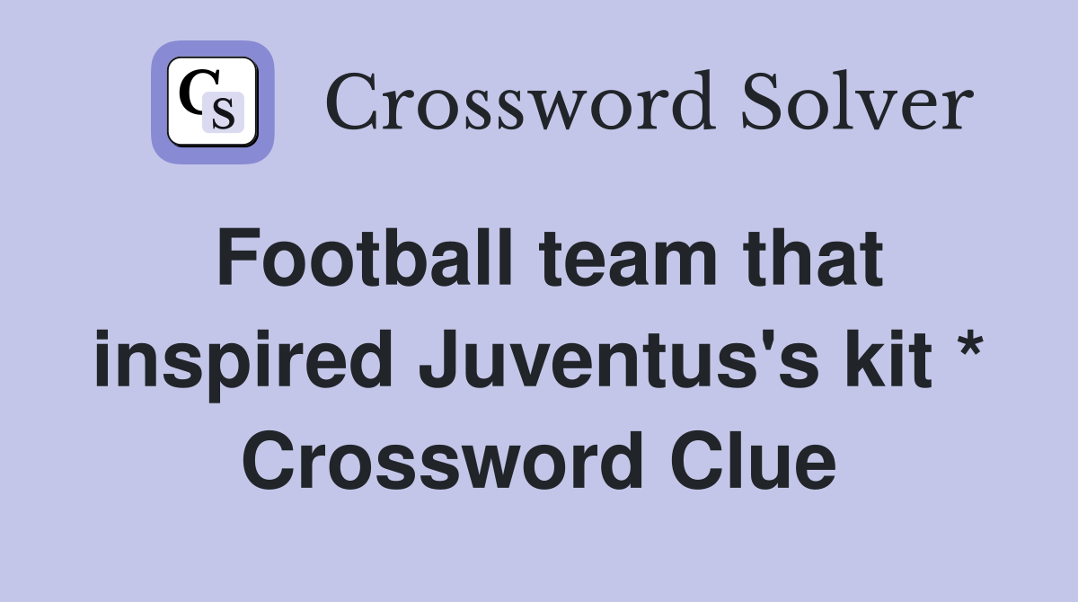 Football team that inspired Juventus's kit * Crossword Clue