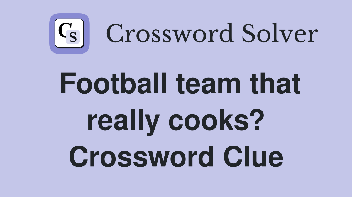 Football team that really cooks? Crossword Clue