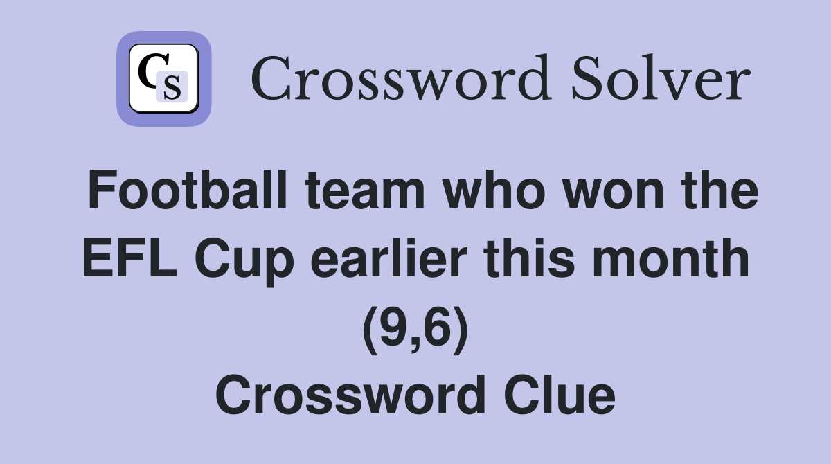 Football team who won the EFL Cup earlier this month (9,6) Crossword Clue