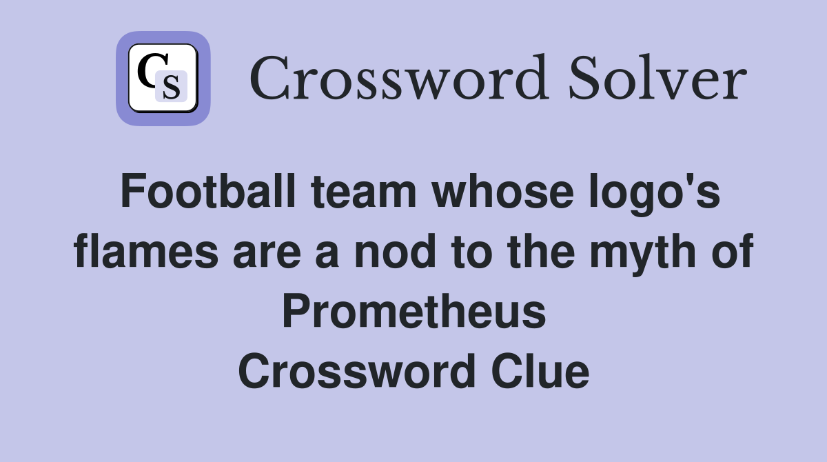 Football team whose logo's flames are a nod to the myth of Prometheus Crossword Clue