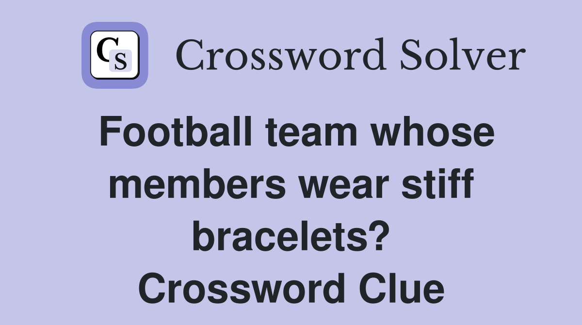 Football team whose members wear stiff bracelets? Crossword Clue