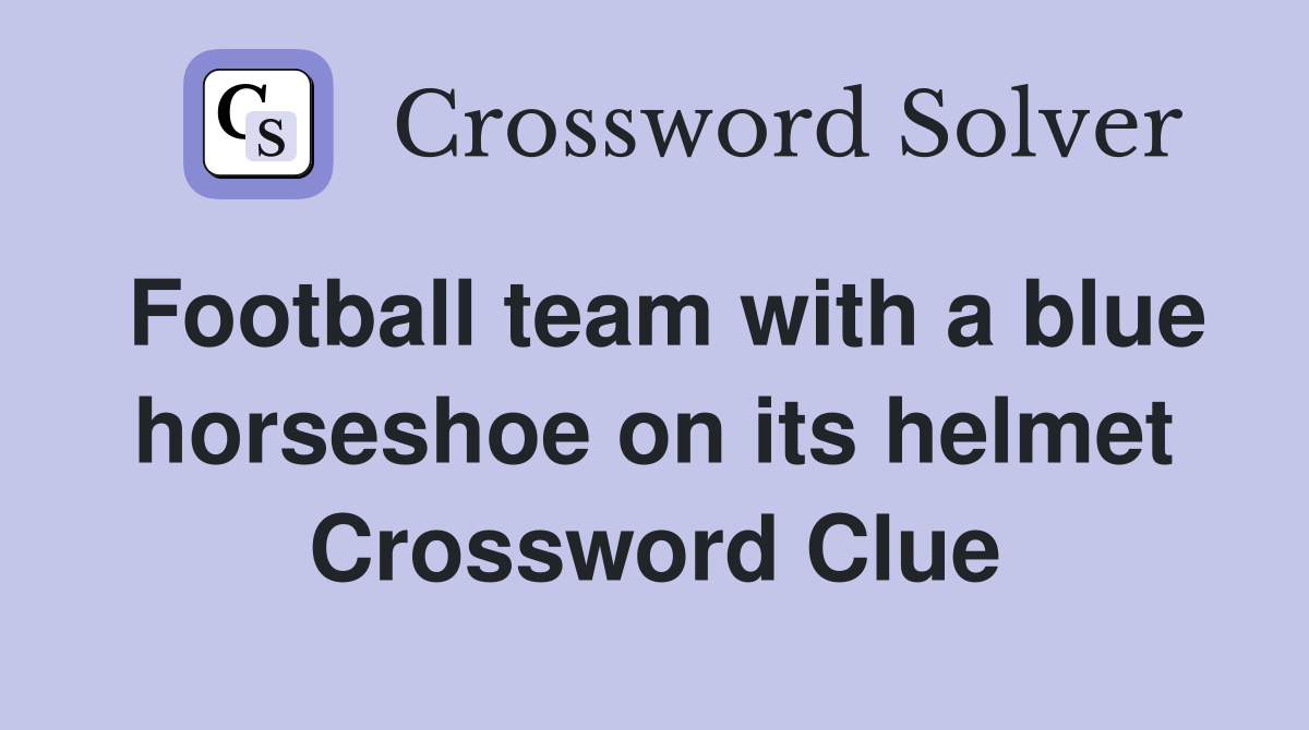 Football team with a blue horseshoe on its helmet Crossword Clue