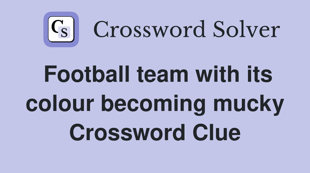 Football team with its colour becoming mucky Crossword Clue