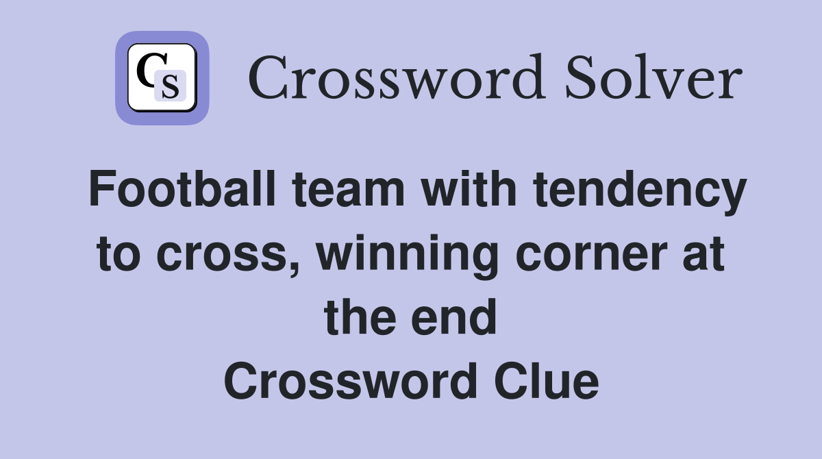 Football team with tendency to cross, winning corner at the end Crossword Clue