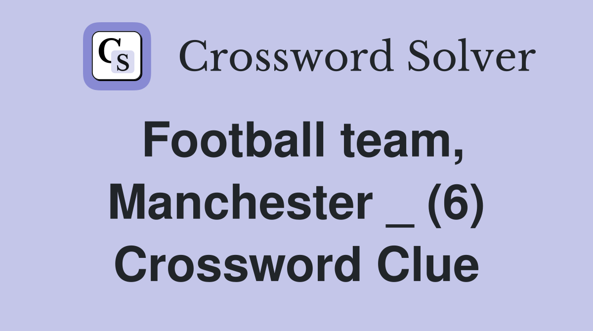 Football team, Manchester _ (6) Crossword Clue