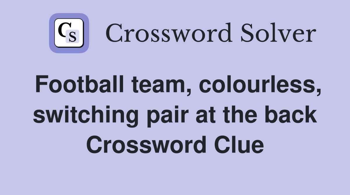 Football team, colourless, switching pair at the back Crossword Clue