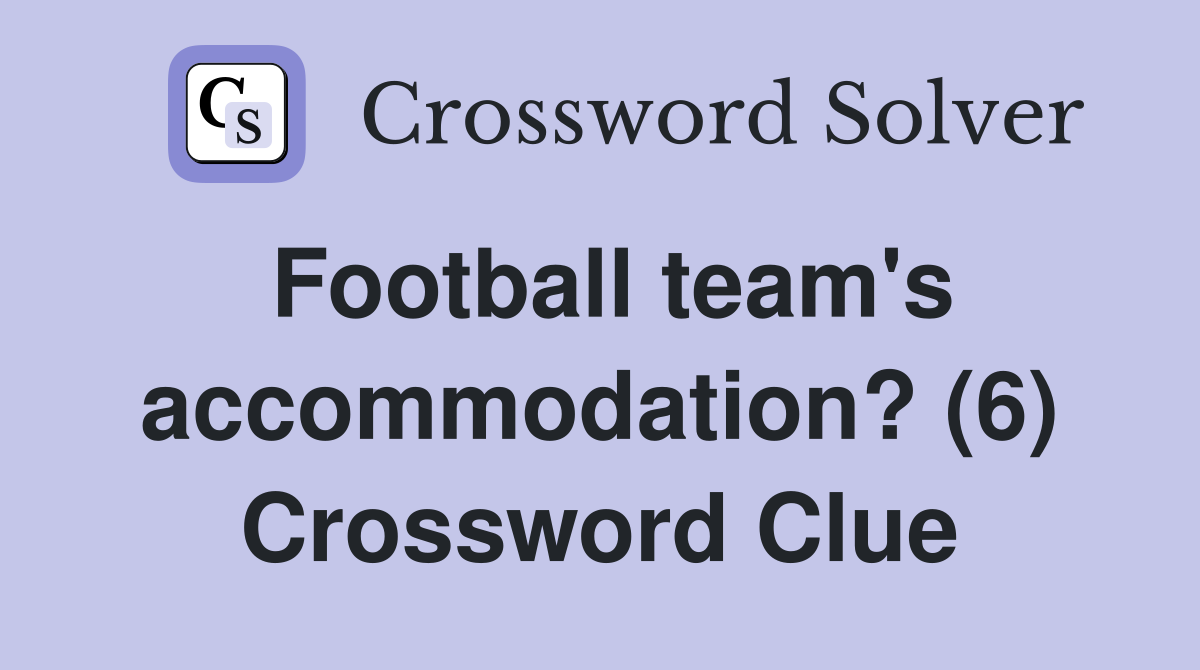 Football team's accommodation? (6) Crossword Clue