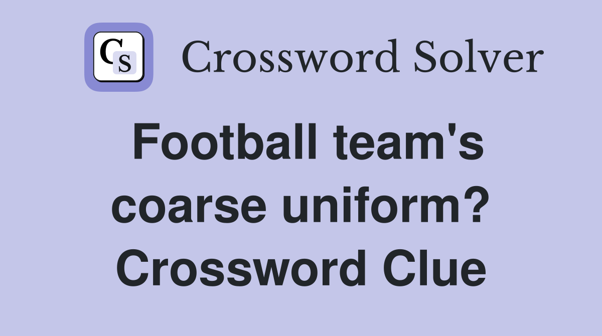Football team's coarse uniform? Crossword Clue