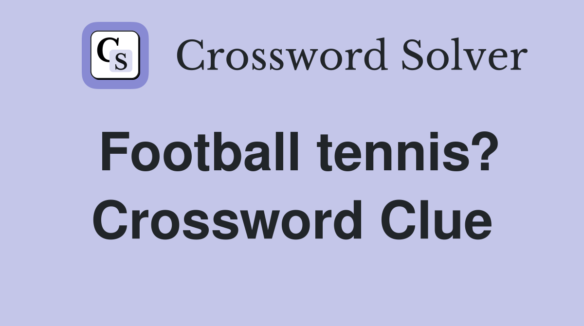 Football tennis? Crossword Clue