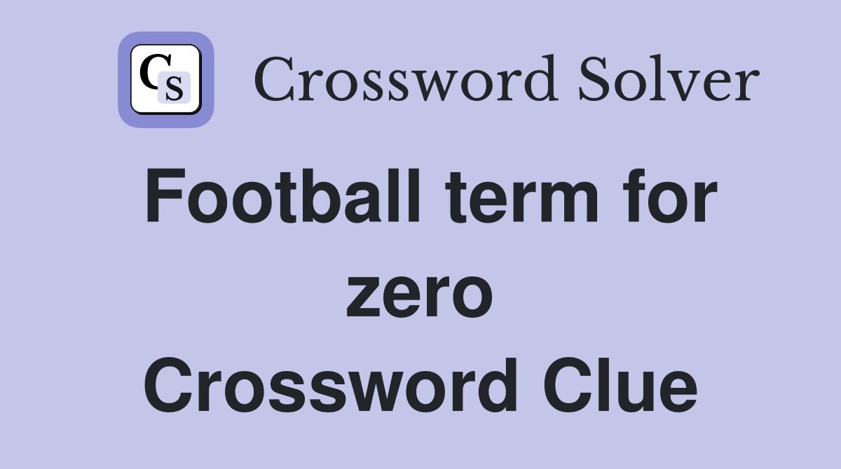 Football term for zero Crossword Clue