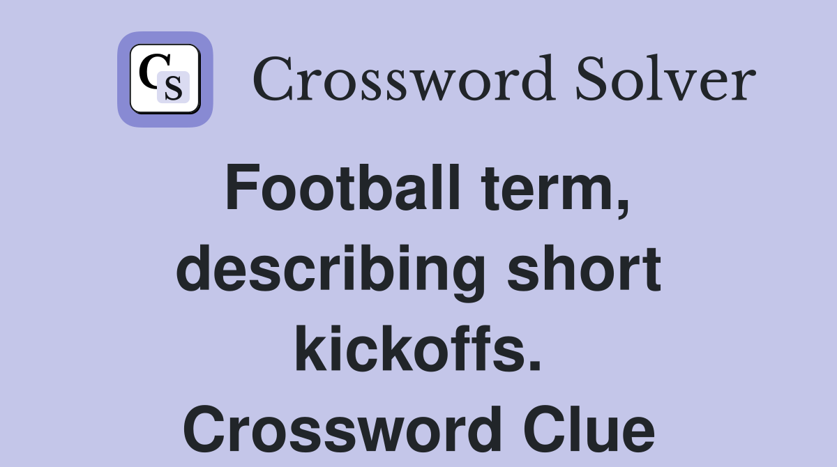 Football term, describing short kickoffs. Crossword Clue
