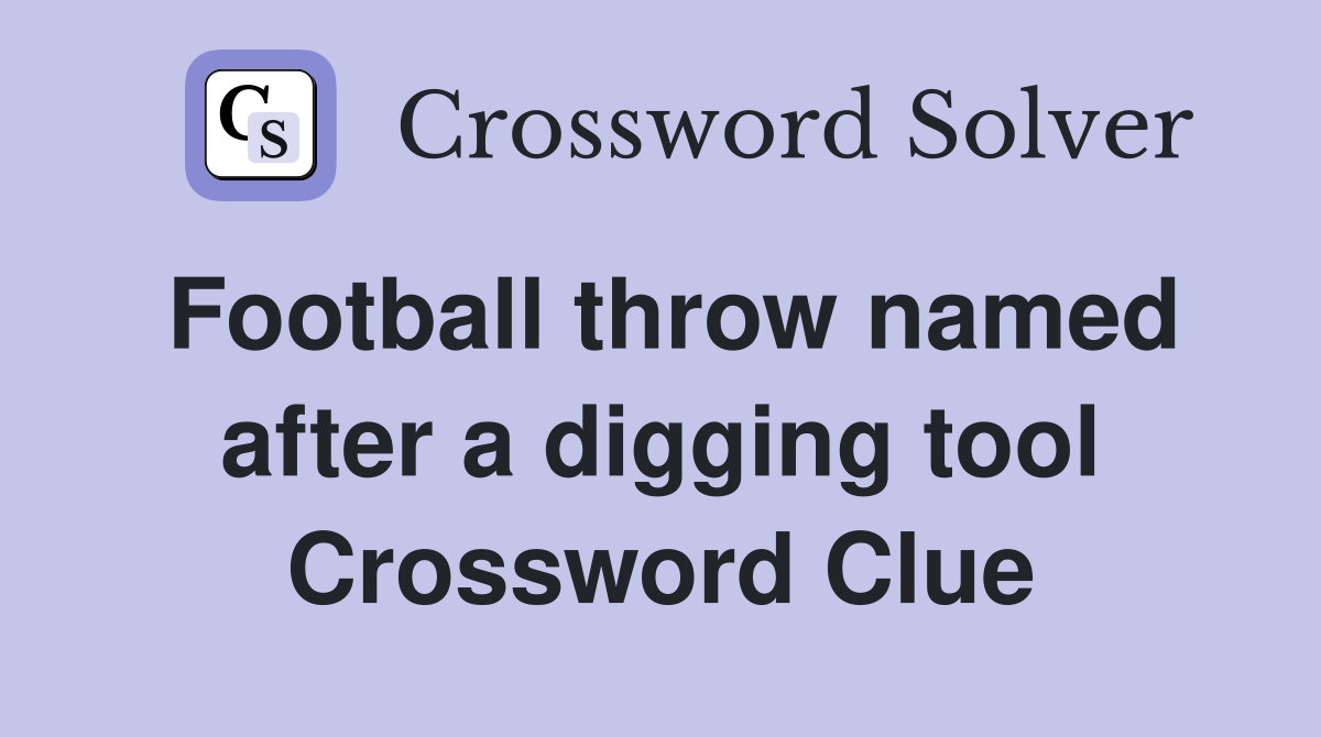 Football throw named after a digging tool Crossword Clue