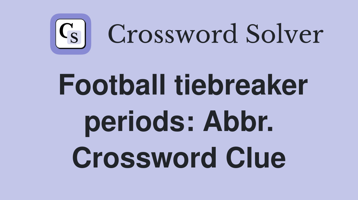 Football tiebreaker periods: Abbr. Crossword Clue