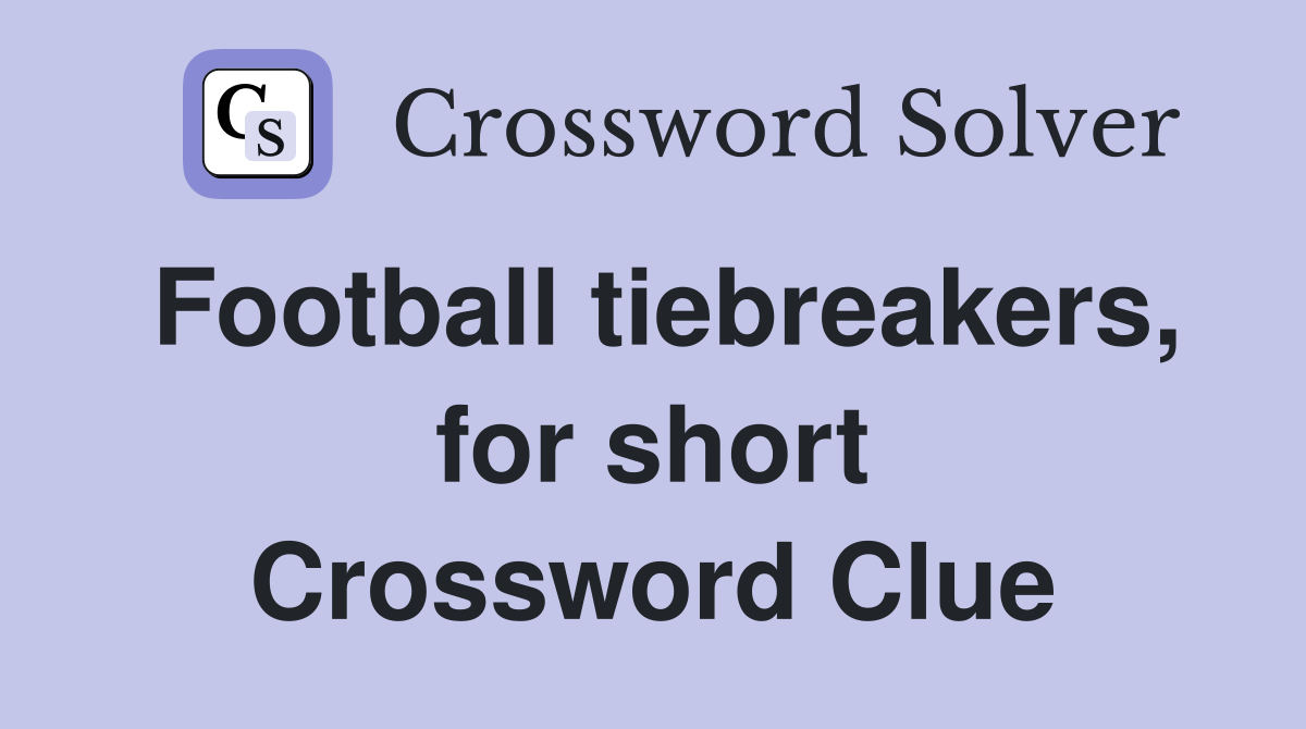 Football tiebreakers, for short Crossword Clue