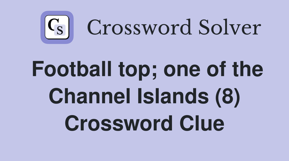 Football top; one of the Channel Islands (8) Crossword Clue