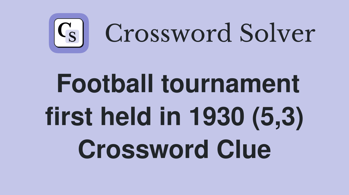 Football tournament first held in 1930 (5,3) Crossword Clue