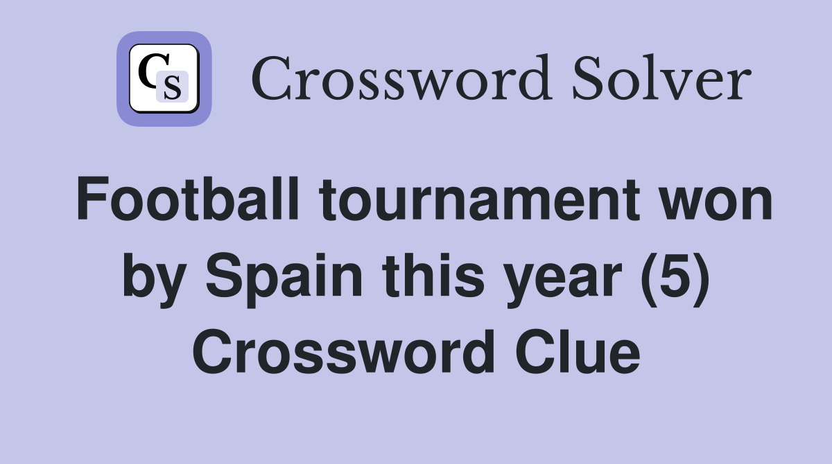 Football tournament won by Spain this year (5) Crossword Clue