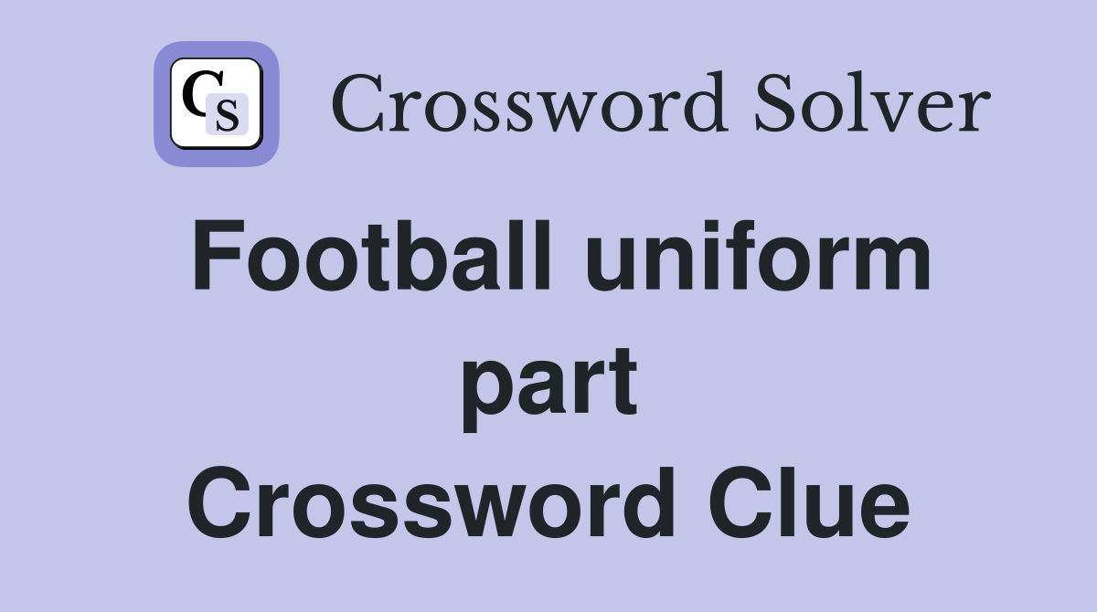 Football uniform part Crossword Clue