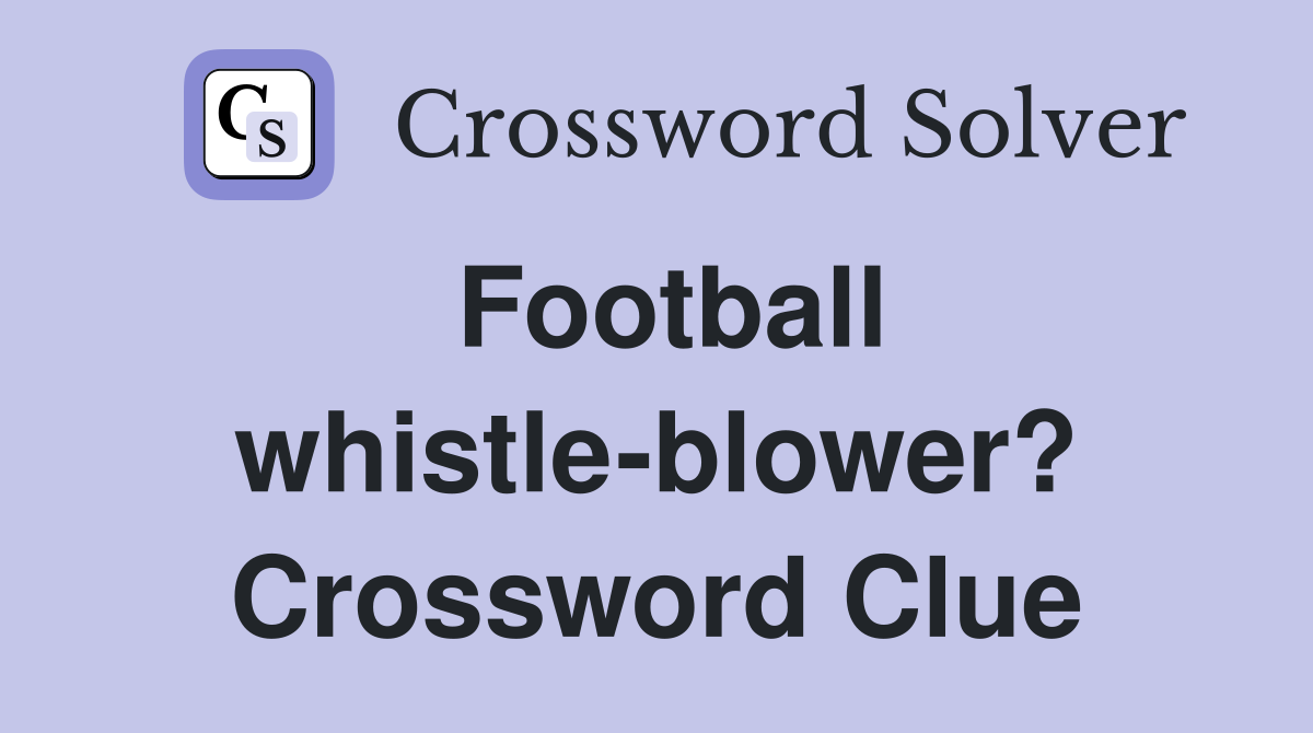 Football whistle-blower? Crossword Clue