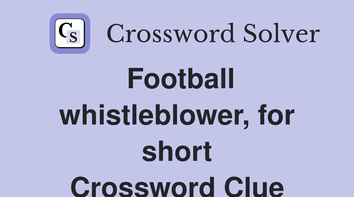 Football whistleblower, for short Crossword Clue