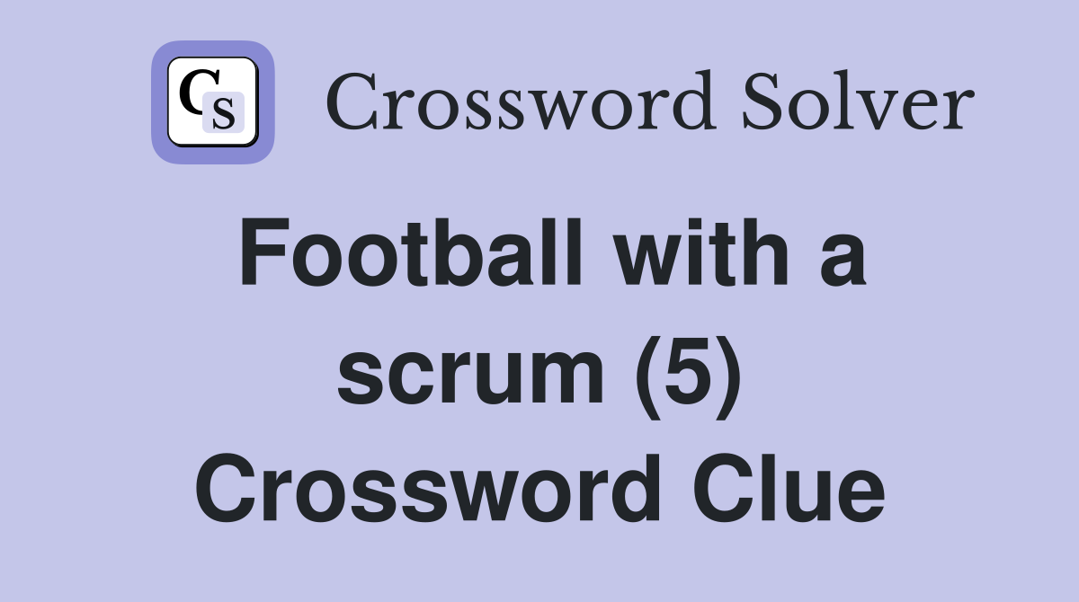 Football with a scrum (5) Crossword Clue