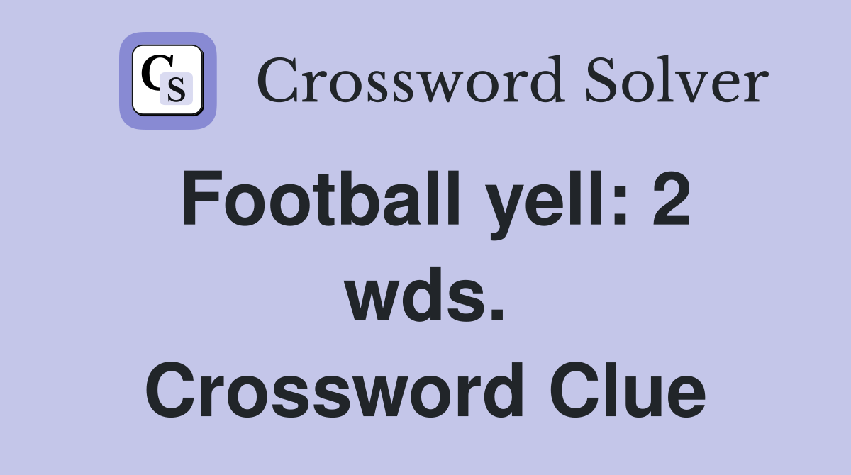 Football yell: 2 wds. Crossword Clue