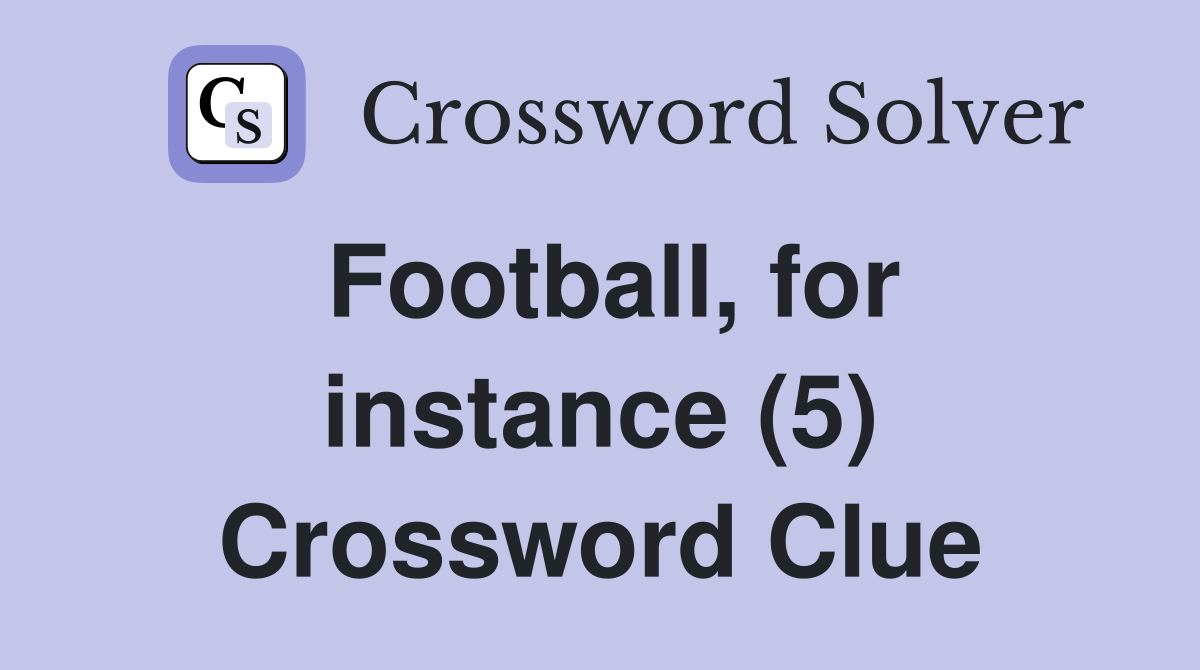 Football, for instance (5) Crossword Clue